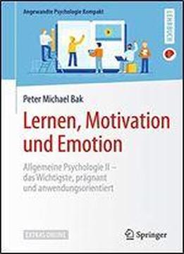 Lernen, Motivation Und Emotion: Allgemeine Psychologie Ii Das Wichtigste, Pragnant Und Anwendungsorientiert (angewandte Psychologie Kompakt)
