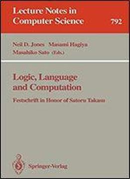 Logic, Language And Computation: Festschrift In Honor Of Satoru Takasu (lecture Notes In Computer Science)