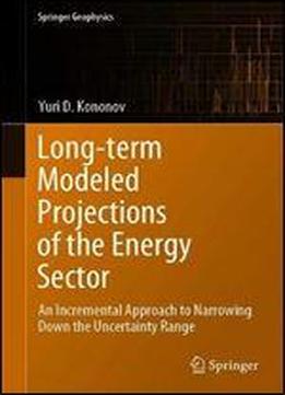 Long-term Modeled Projections Of The Energy Sector: An Incremental Approach To Narrowing Down The Uncertainty Range
