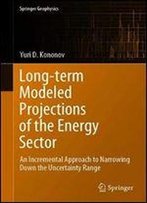 Long-Term Modeled Projections Of The Energy Sector: An Incremental Approach To Narrowing Down The Uncertainty Range