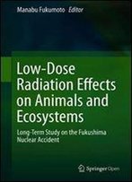 Low-Dose Radiation Effects On Animals And Ecosystems: Long-Term Study On The Fukushima Nuclear Accident