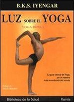Luz Sobre El Yoga: La Guia Clasica Del Yoga, Por El Maestro Mas Renombrado Del Mundo (Spanish Edition)