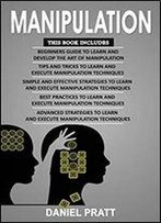 Manipulation: 5 Books In 1- Bible Of 5 Manuscripts In 1- Beginner's Guide+ Tips And Tricks+ Simple And Effective Strategies+ Best Pr