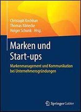 Marken Und Start-ups: Markenmanagement Und Kommunikation Bei Unternehmensgrndungen