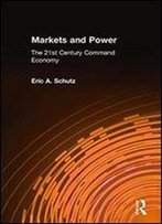 Markets And Power: The 21st Century Command Economy
