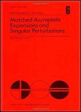 Matched Asymptotic Expansions And Singular Perturbations, Volume 6 (north-holland Mathematics Studies)