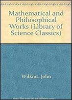 Mathematical And Philosophical Works (Library Of Science Classics)