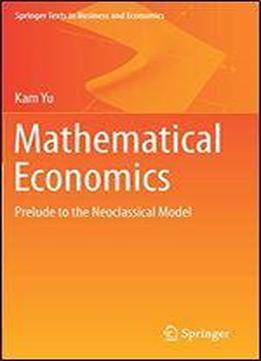 Mathematical Economics: Prelude To The Neoclassical Model