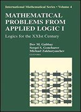 Mathematical Problems From Applied Logic I: Logics For The Xxist Century (international Mathematical Series) (v. 1)