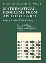Mathematical Problems From Applied Logic I: Logics For The Xxist Century (International Mathematical Series) (V. 1)