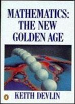 Mathematics: The New Golden Age (Penguin Press Science)