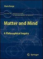 Matter And Mind: A Philosophical Inquiry (Boston Studies In The Philosophy And History Of Science)