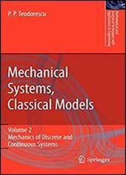 Mechanical Systems, Classical Models: Volume Ii: Mechanics Of Discrete And Continuous Systems (mathematical And Analytical Techniques With Applications To Engineering)