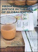 Media Ethics And Justice In The Age Of Globalization