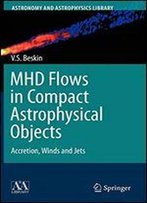 Mhd Flows In Compact Astrophysical Objects: Accretion, Winds And Jets