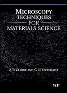 Microscopy Techniques For Materials Science (woodhead Publishing Series In Electronic And Optical Materials)