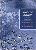 Mirror Sand: An Anthology Of Russian Short Poems In English Translation (A Bilingual Edition)