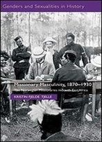 Missionary Masculinity, 1870-1930: The Norwegian Missionaries In South-East Africa