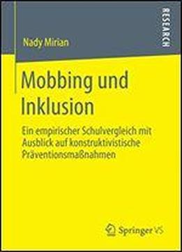 Mobbing Und Inklusion: Ein Empirischer Schulvergleich Mit Ausblick Auf Konstruktivistische Praventionsmanahmen