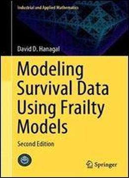 Modeling Survival Data Using Frailty Models: Second Edition (industrial And Applied Mathematics)
