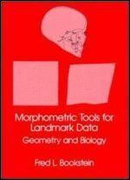 Morphometric Tools For Landmark Data: Geometry And Biology