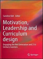 Motivation, Leadership And Curriculum Design: Engaging The Net Generation And 21st Century Learners