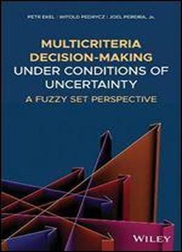 Multicriteria Decision-making Under Conditions Of Uncertainty: A Fuzzy Set Perspective