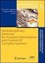 Multidisciplinary Methods For Analysis, Optimization And Control Of Complex Systems (Mathematics In Industry) (V. 6)