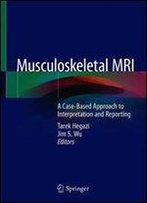 Musculoskeletal Mri: A Case-Based Approach To Interpretation And Reporting