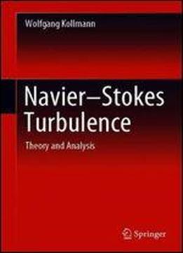 Navier-stokes Turbulence: Theory And Analysis