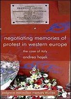 Negotiating Memories Of Protest In Western Europe (Palgrave Macmillan Memory Studies)