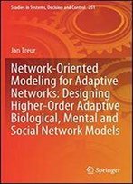 Network-Oriented Modeling For Adaptive Networks: Designing Higher-Order Adaptive Biological, Mental And Social Network Models