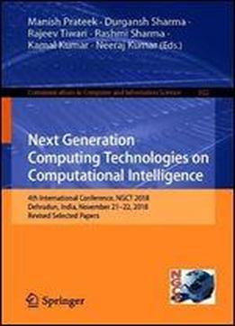 Next Generation Computing Technologies On Computational Intelligence: 4th International Conference, Ngct 2018, Dehradun, India, November 2122, 2018, ... In Computer And Information Science)