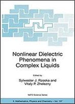 Nonlinear Dielectric Phenomena In Complex Liquids: Mathematics, Physics And Chemistry) (Nato Science Series Ii:)