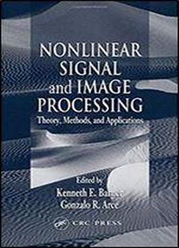 Nonlinear Signal And Image Processing: Theory, Methods, And Applications