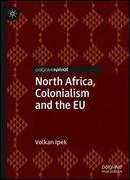 North Africa, Colonialism And The Eu