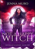 Not A Happy Witch (Mooncast Academy Book 1)