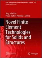 Novel Finite Element Technologies For Solids And Structures (Cism International Centre For Mechanical Sciences)