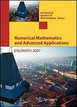 Numerical Mathematics And Advanced Applications: Proceedings Of Enumath 2007, The 7th European Conference On Numerical Mathematics And Advanced Applications, Graz, Austria, September 2007