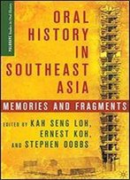Oral History In Southeast Asia: Memories And Fragments