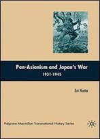 Pan-Asianism And Japan's War 1931-1945