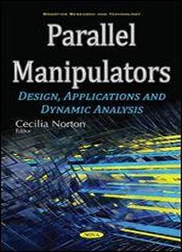 Parallel Manipulators: Design, Applications And Dynamic Analysis