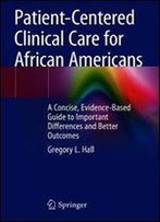 Patient-Centered Clinical Care For African Americans: A Concise, Evidence-Based Guide To Important Differences And Better Outcomes