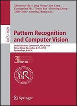Pattern Recognition And Computer Vision: Second Chinese Conference, Prcv 2019, Xian, China, November 811, 2019, Proceedings, Part Iii (lecture Notes In Computer Science)