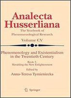 Phenomenology And Existentialism In The Twenthieth Century: Book Iii. Heralding The New Enlightenment (Analecta Husserliana)