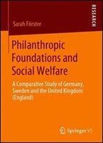 Philanthropic Foundations And Social Welfare: A Comparative Study Of Germany, Sweden And The United Kingdom (England)