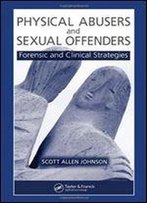 Physical Abusers And Sexual Offenders: Forensic And Clinical Strategies