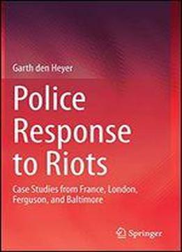 Police Response To Riots: Case Studies From France, London, Ferguson, And Baltimore