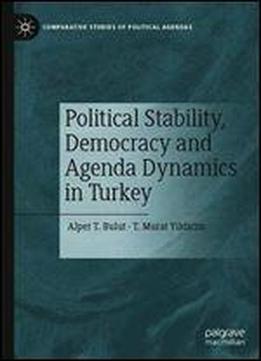 Political Stability, Democracy And Agenda Dynamics In Turkey