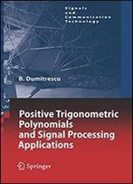 Positive Trigonometric Polynomials And Signal Processing Applications (Signals And Communication Technology)